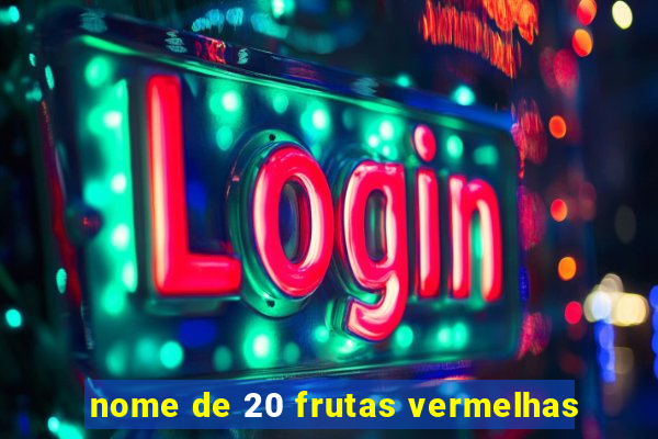 nome de 20 frutas vermelhas